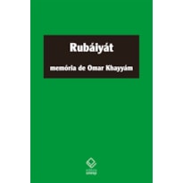 RUBÁIYÁT - MEMÓRIA DE OMAR KHAYYÁM