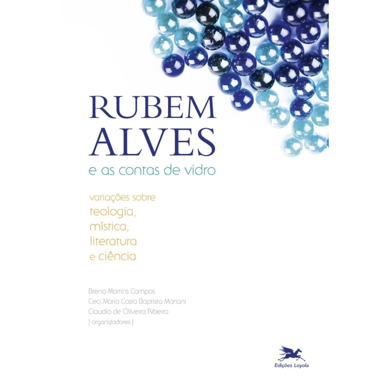 RUBEM ALVES E AS CONTAS DE VIDRO: VARIAÇÕES SOBRE TEOLOGIA, MÍSTICA, LITERATURA E CIÊNCIA