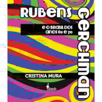 Rubens Gerchman e o Brasil dos anos 60 e 70