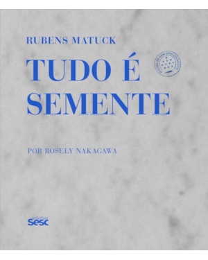 RUBENS MATUCK: TUDO É SEMENTE