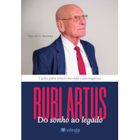 Rubi Artus, do sonho ao legado: lições para vencer na vida e nos negócios