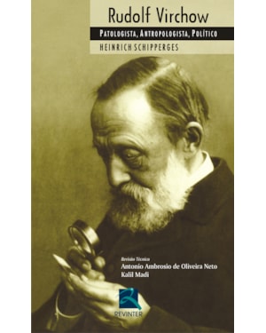 Rudolf Virchow: patologista, antropologista, político