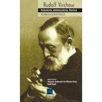 RUDOLF VIRCHOW: PATOLOLOGISTA, ANTROPOLOGISTA, POLÍTICO