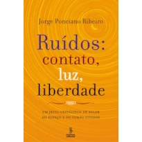 RUÍDOS: CONTATO, LUZ, LIBERDADE: UM JEITO GESTÁLTICO DE FALAR DO ESPAÇO E DO TEMPO