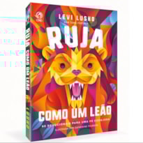 RUJA COMO UM LEÃO: 90 DEVOCIONAIS PARA UM FÉ CORAJOSA