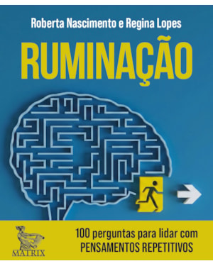 RUMINAÇÃO: 100 PERGUNTAS PARA LIDAR COM PENSAMENTOS REPETITIVOS
