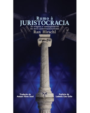 RUMO À JURISTOCRACIA - AS ORIGENS E CONSEQÜÊNCIAS DO NOVO CONSTITUCIONALISMO