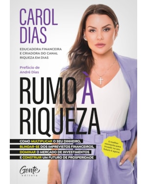RUMO À RIQUEZA: COMO MULTIPLICAR O SEU DINHEIRO, BLINDAR-SE DOS IMPREVISTOS FINANCEIROS, DOMINAR O MERCADO DE INVESTIMENTOS E CONSTRUIR UM FUTURO DE PROSPERIDADE