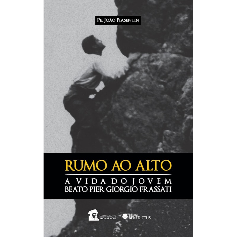 RUMO AO ALTO. A VIDA DO BEATO PIER GIORGIO FRASSATI