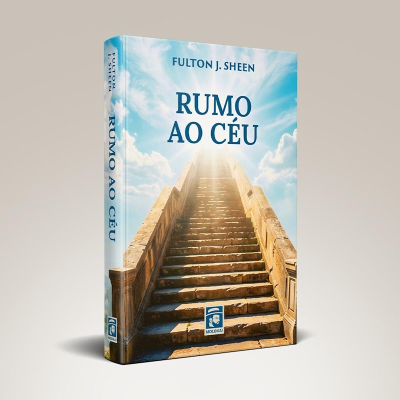 RUMO AO CÉU - UM ROTEIRO ESPIRITUAL PARA A ETERNIDADE