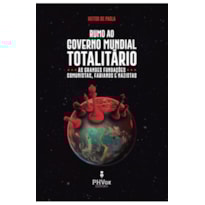 RUMO AO GOVERNO MUNDIAL TOTALITÁRIO RUMO AO GOVERNO MUNDIAL TOTALITÁRIO