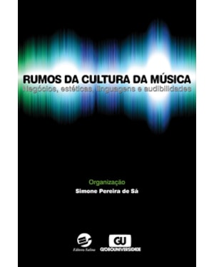 RUMOS DA CULTURA DA MÚSICA - NEGÓCIOS, ESTÉTICAS, LINGUAGENS E AUDIBILIDADES