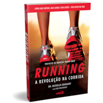 RUNNING - A REVOLUÇÃO NA CORRIDA - COMO CORRER MAIS RÁPIDO, MAIS LONGE E SEM LESÕES PELO RESTO DA VIDA