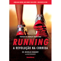 RUNNING - A REVOLUÇÃO NA CORRIDA - COMO CORRER MAIS RÁPIDO, MAIS LONGE E SEM LESÕES PELO RESTO DA VIDA