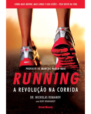 RUNNING - A REVOLUÇÃO NA CORRIDA - COMO CORRER MAIS RÁPIDO, MAIS LONGE E SEM LESÕES PELO RESTO DA VIDA