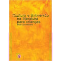 RUPTURA E SUBVERSÃO NA LITERATURA PARA CRIANÇAS