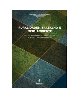 RURALIDADES, TRABALHO E MEIO AMBIENTE: DIÁLOGOS SOBRE SOCIABILIDADES RURAIS CONTEMPORÂNEAS