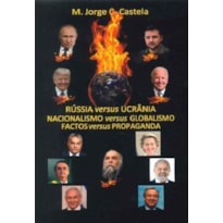 Rússia versus ucrânia: nacionalismo versus globalismo, factos versus propaganda