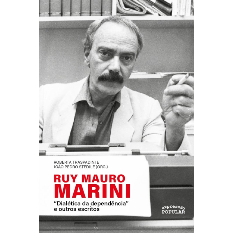RUY MAURO MARINI: "DIALÉTICA DA DEPENDÊNCIA" E OUTROS ESCRITOS