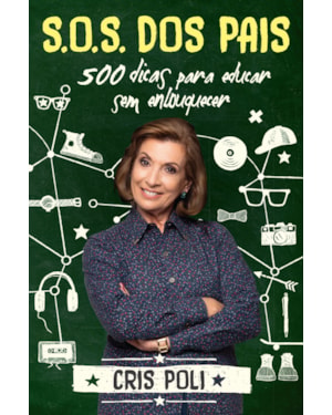 S.O.S DOS PAIS: 500 DICAS PARA EDUCAR SEM ENLOUQUECER