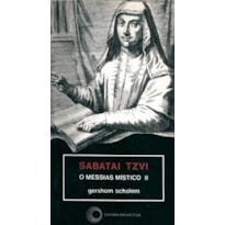 SABATAI TZVI: O MESSIAS MÍSTICO II