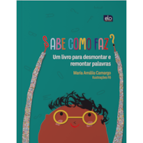 SABE COMO FAZ?: UM LIVRO PARA DESMONTAR E REMONTAR PALAVRAS