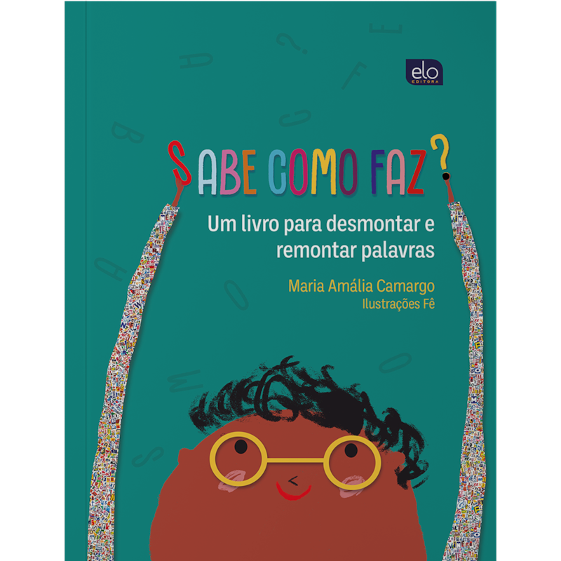SABE COMO FAZ?: UM LIVRO PARA DESMONTAR E REMONTAR PALAVRAS