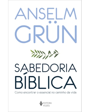 SABEDORIA BÍBLICA: COMO ENCONTRAR O ESSENCIAL NO CAMINHO DA VIDA