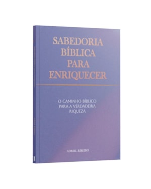 SABEDORIA BÍBLICA PARA ENRIQUECER: O CAMINHO BÍBLICO PARA A VERDADEIRA RIQUEZA | ADRIEL RIBEIRO
