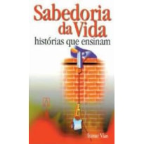 SABEDORIA DA VIDA - HISTORIAS QUE ENSINAM