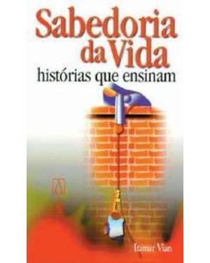 SABEDORIA DA VIDA - HISTORIAS QUE ENSINAM