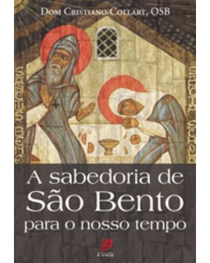 SABEDORIA DE SAO BENTO PARA O NOSSO TEMPO, A - 1
