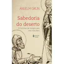 SABEDORIA DO DESERTO: 52 HISTÓRIAS DE MONGES PARA UMA VIDA PLENA