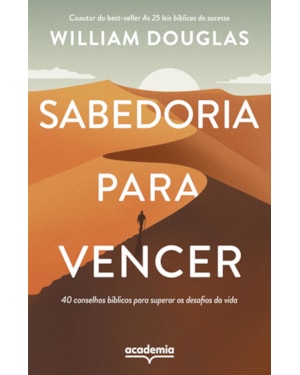 SABEDORIA PARA VENCER: 40 CONSELHOS BÍBLICOS PARA SUPERAR OS DESAFIOS DA VIDA