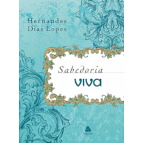 Sabedoria Viva: Devocional Diário - Hernandes Dias Lopes