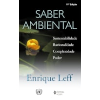 SABER AMBIENTAL: SUSTENTABILIDADE, RACIONALIDADE, COMPLEXIDADE, PODER