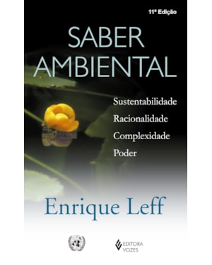 SABER AMBIENTAL: SUSTENTABILIDADE, RACIONALIDADE, COMPLEXIDADE, PODER