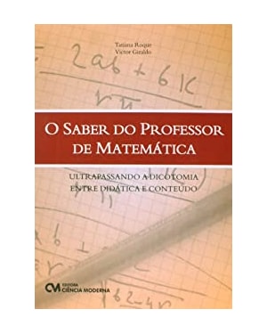 SABER DO PROFESSOR DE MATEMATICA, O - ULTRAPASSANDO A DICOTOMIA ENTRE DIDAT - 1