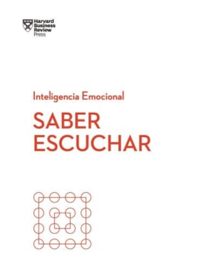 Saber escuchar. serie inteligencia emocional hbr