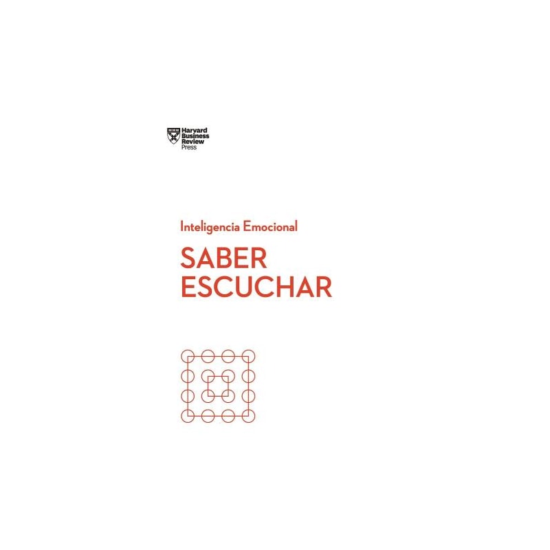 Saber escuchar. serie inteligencia emocional hbr