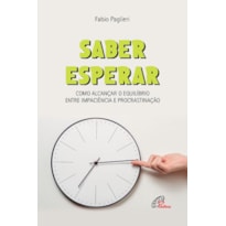 SABER ESPERAR: COMO ALCANÇAR O EQUILÍBRIO ENTRE IMPACIÊNCIA E PROCRASTINAÇÃO