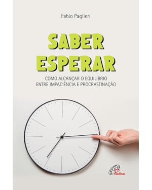 Saber esperar: como alcançar o equilíbrio entre impaciência e procrastinação