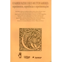 SABER FAZER E SEUS MUITOS SABERES: EXPERIMENTOS, EXPERIÊNCIAS E EXPERIMENTAÇÕES