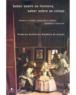 SABER SOBRE OS HOMENS, SABER SOBRE AS COISAS: HISTÓRIA E TEMPO, GEOGRAFIA E ESPAÇO, ECOLOGIA E NATUREZA