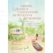 SABERES CULTURAIS E CORPOREIDADE NA AMAZÔNIA AMAPAENSE: UM ESTUDO NA COMUNIDADE SÃO FRANCISCO DO IRATAPURU/AMAPÁ