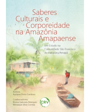 SABERES CULTURAIS E CORPOREIDADE NA AMAZÔNIA AMAPAENSE: UM ESTUDO NA COMUNIDADE SÃO FRANCISCO DO IRATAPURU/AMAPÁ
