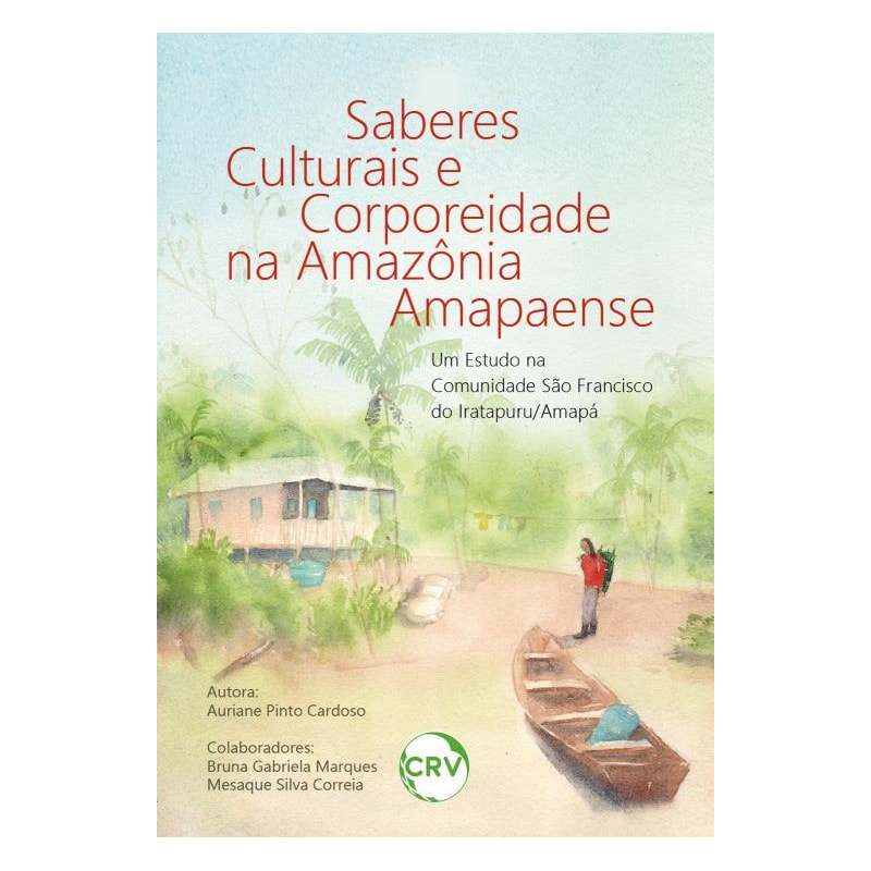 SABERES CULTURAIS E CORPOREIDADE NA AMAZÔNIA AMAPAENSE: UM ESTUDO NA COMUNIDADE SÃO FRANCISCO DO IRATAPURU/AMAPÁ