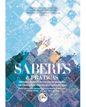 SABERES & PRÁTICAS: MÉTODOS MULTIRREFERENCIAIS DE PESQUISA EM EDUCAÇÃO E DIFUSÃO DO CONHECIMENTO SÉRIE EDUCAÇÃO E DESENVOLVIMENTO HUMANO/REGIONAL CPEDR/UNEB - V. 4, N. 2 - METODOLOGIA