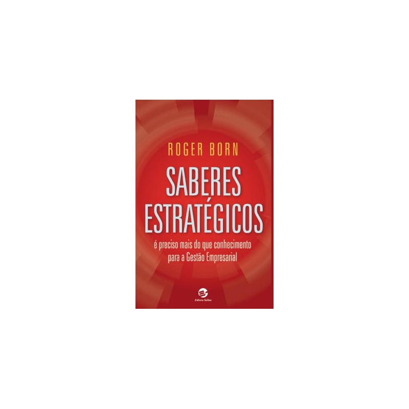 SABERES ESTRATÉGICOS - É PRECISO MAIS DO QUE CONHECIMENTO PARA A GESTÃO EMPRESARIAL