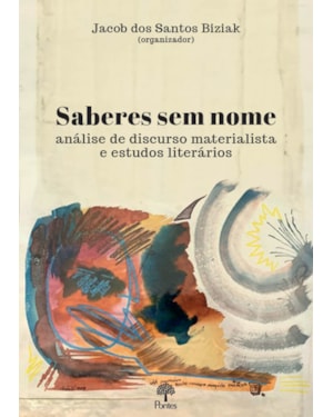 SABERES SEM NOME - ANÁLISE DE DISCURSO MATERIALISTA E ESTUDOS LITERÁRIOS